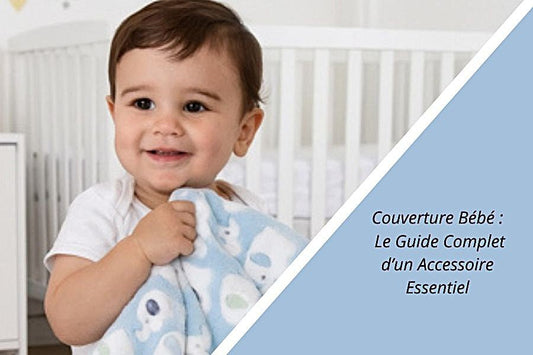 Couverture bébé : Le Guide Complet d'un Accessoire Essentiel - Mon Petit Précieux